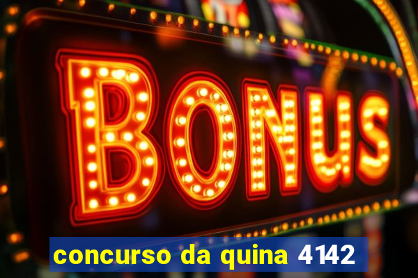 concurso da quina 4142